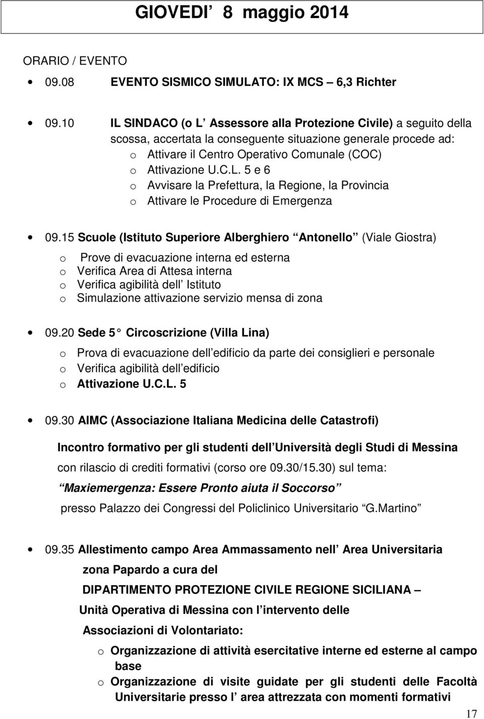 15 Scuole (Istituto Superiore Alberghiero Antonello (Viale Giostra) o Verifica Area di Attesa interna o Verifica agibilità dell Istituto o Simulazione attivazione servizio mensa di zona 09.