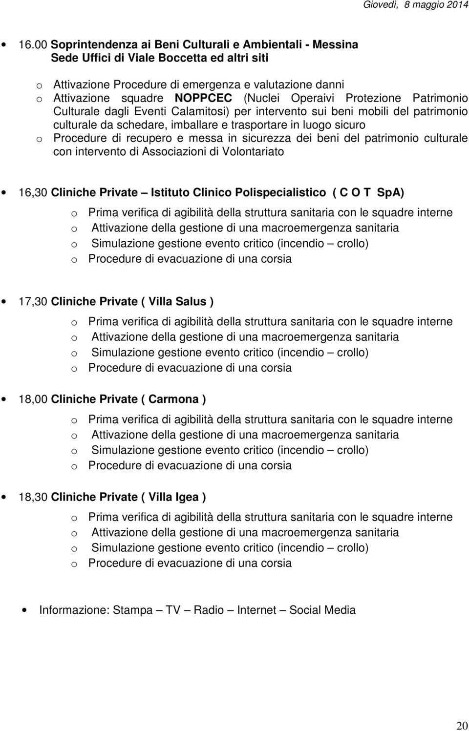 Operaivi Protezione Patrimonio Culturale dagli Eventi Calamitosi) per intervento sui beni mobili del patrimonio culturale da schedare, imballare e trasportare in luogo sicuro o Procedure di recupero