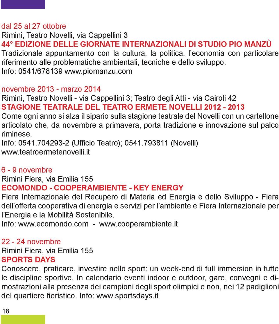 com novembre 2013 - marzo 2014 Rimini, Teatro Novelli - via Cappellini 3; Teatro degli Atti - via Cairoli 42 STAGIONE TEATRALE DEL TEATRO ERMETE NOVELLI 2012-2013 Come ogni anno si alza il sipario