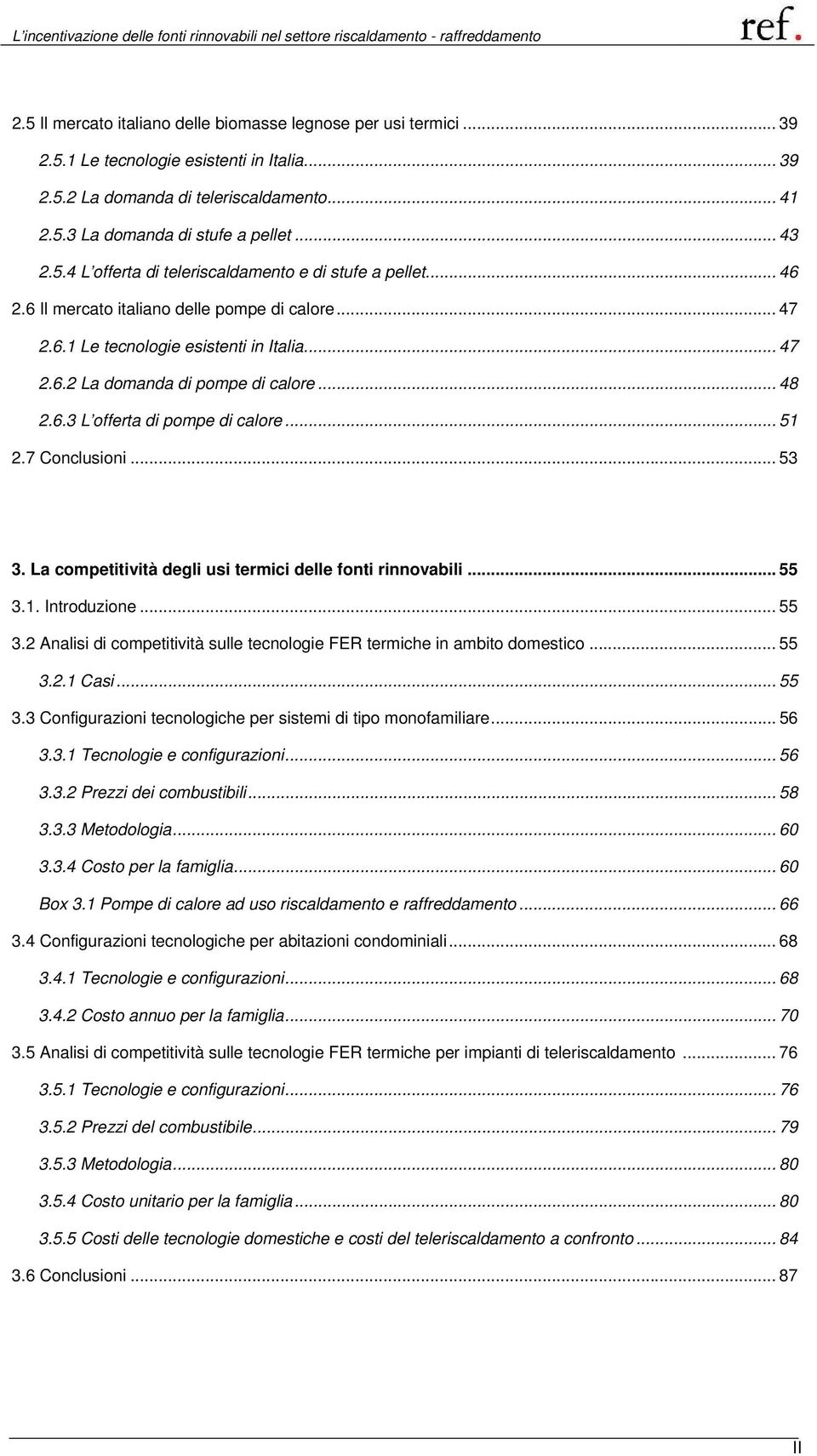 .. 48 2.6.3 L offerta di pompe di calore... 51 2.7 Conclusioni... 53 3. La competitività degli usi termici delle fonti rinnovabili... 55 3.