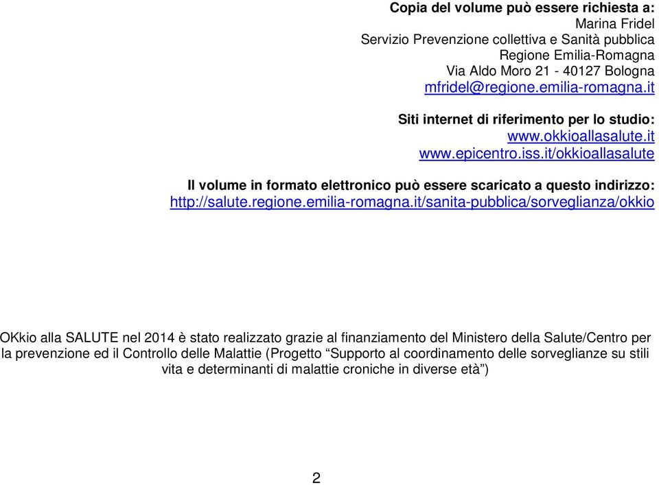 it/okkioallasalute Il volume in formato elettronico può essere scaricato a questo indirizzo: http://salute.regione.emilia-romagna.