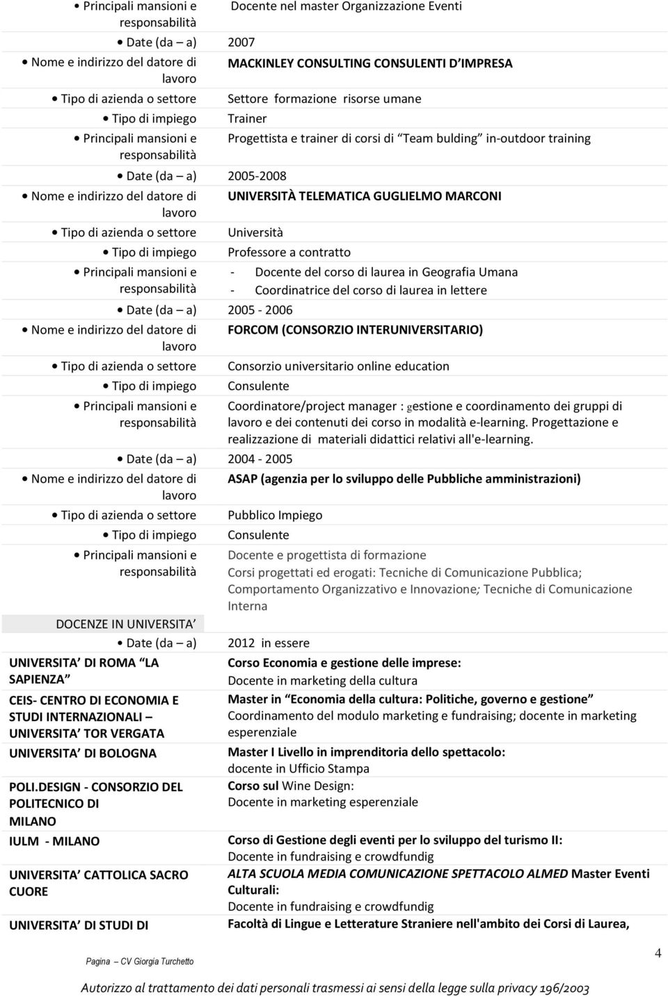 (CONSORZIO INTERUNIVERSITARIO) Consorzio universitario online education 2004-2005 DOCENZE IN UNIVERSITA UNIVERSITA DI ROMA LA SAPIENZA CEIS- CENTRO DI ECONOMIA E STUDI INTERNAZIONALI UNIVERSITA TOR