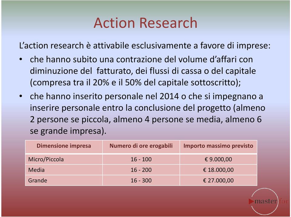 che si impegnano a inserire personale entro la conclusione del progetto (almeno 2 persone se piccola, almeno 4 persone se media, almeno 6 se grande