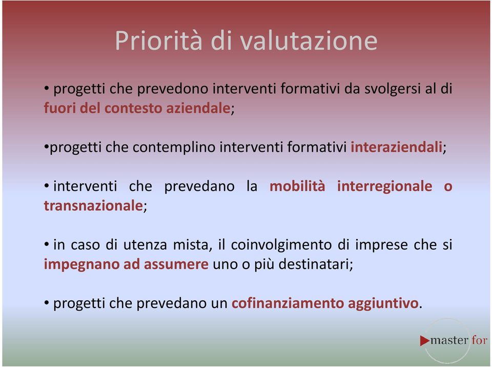 prevedano la mobilità interregionale o transnazionale; in caso di utenza mista, il coinvolgimento di