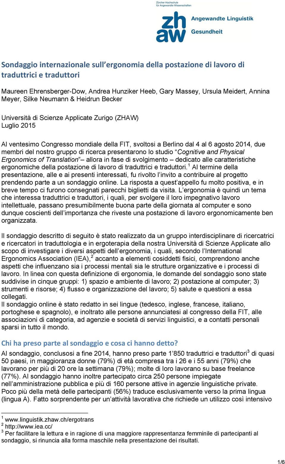 ricerca presentarono lo studio Cognitive and Physical Ergonomics of Translation allora in fase di svolgimento dedicato alle caratteristiche ergonomiche della postazione di lavoro di traduttrici e