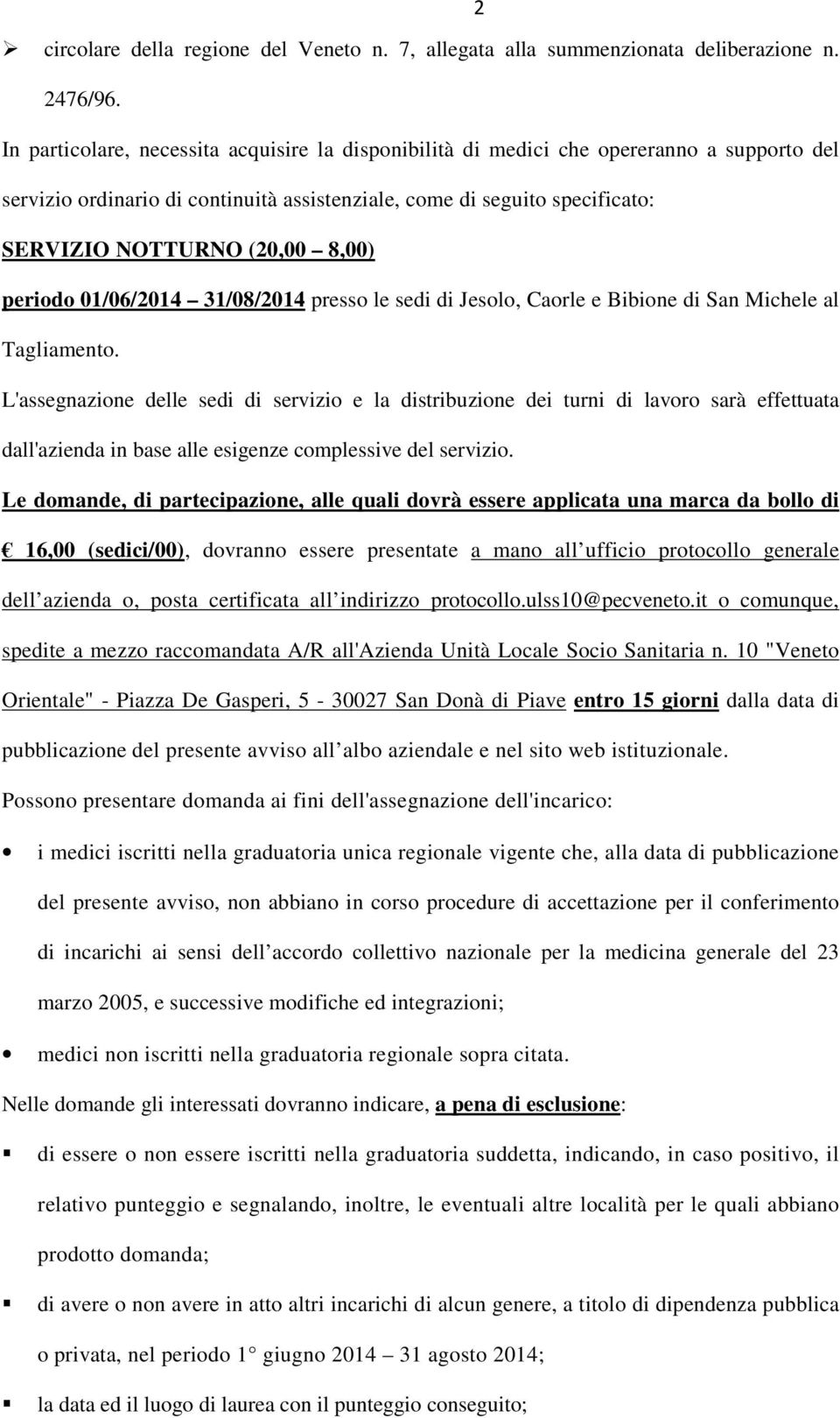 8,00) periodo 01/06/2014 31/08/2014 presso le sedi di Jesolo, Caorle e Bibione di San Michele al Tagliamento.