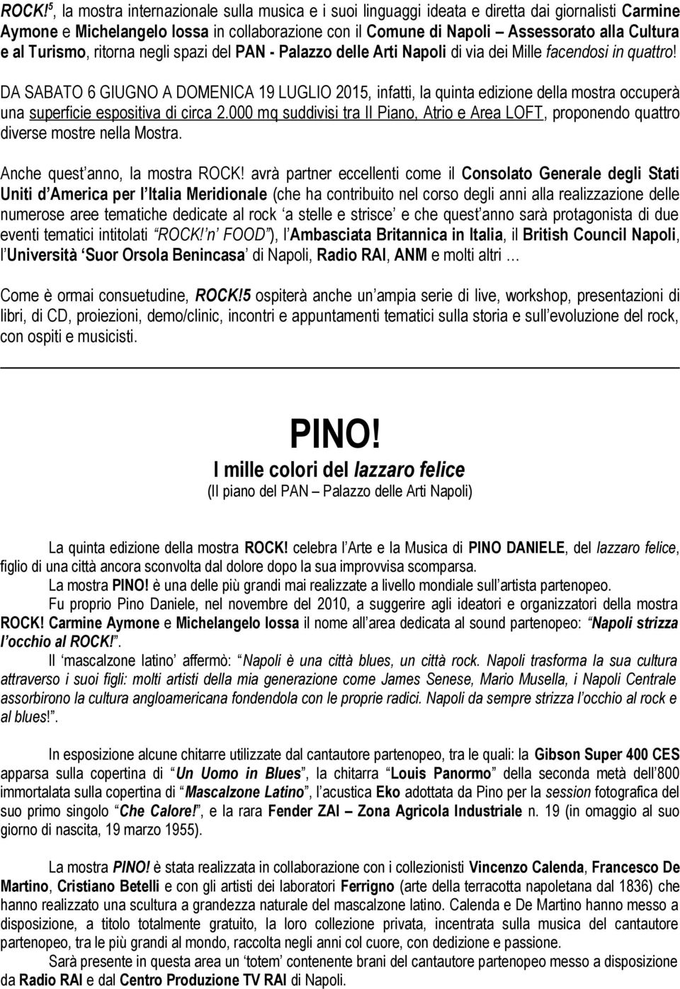 DA SABATO 6 GIUGNO A DOMENICA 19 LUGLIO 2015, infatti, la quinta edizione della mostra occuperà una superficie espositiva di circa 2.