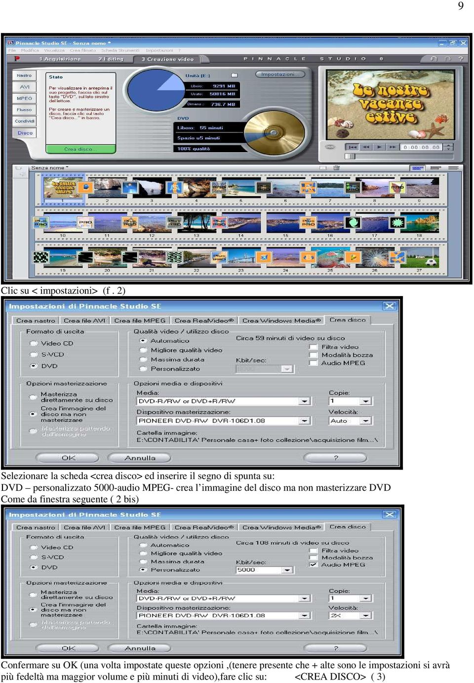 MPEG- crea l immagine del disco ma non masterizzare DVD Come da finestra seguente ( 2 bis) Confermare su
