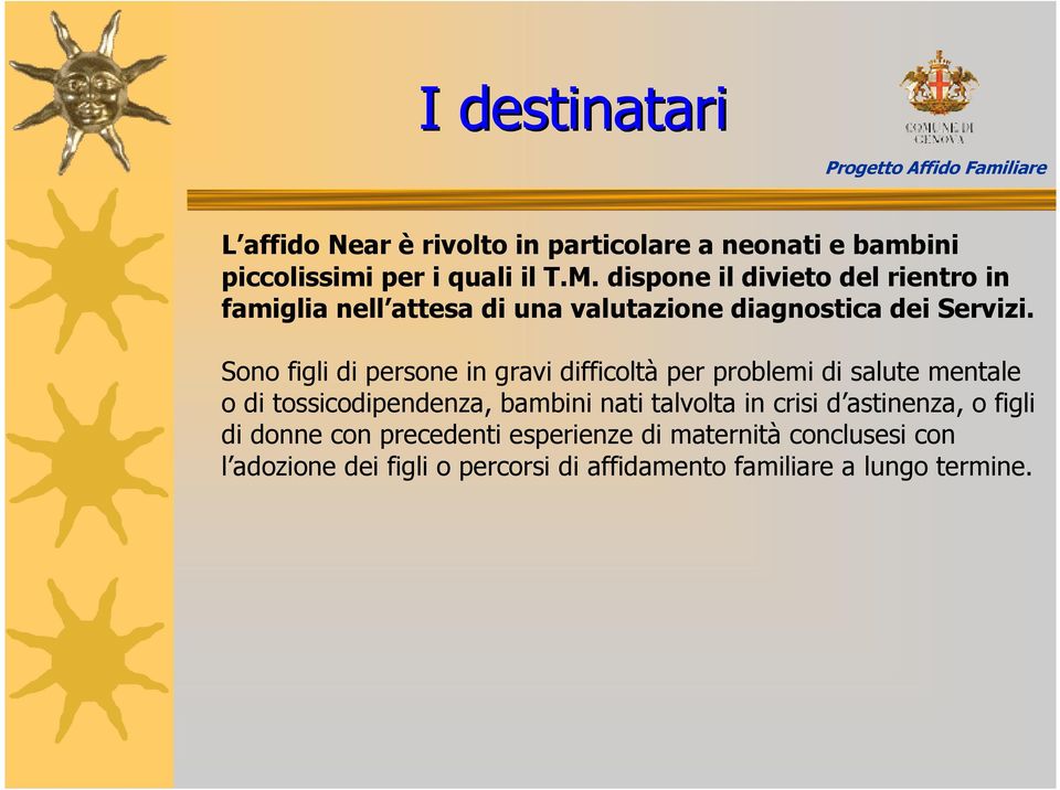 Sono figli di persone in gravi difficoltà per problemi di salute mentale o di tossicodipendenza, bambini nati talvolta in