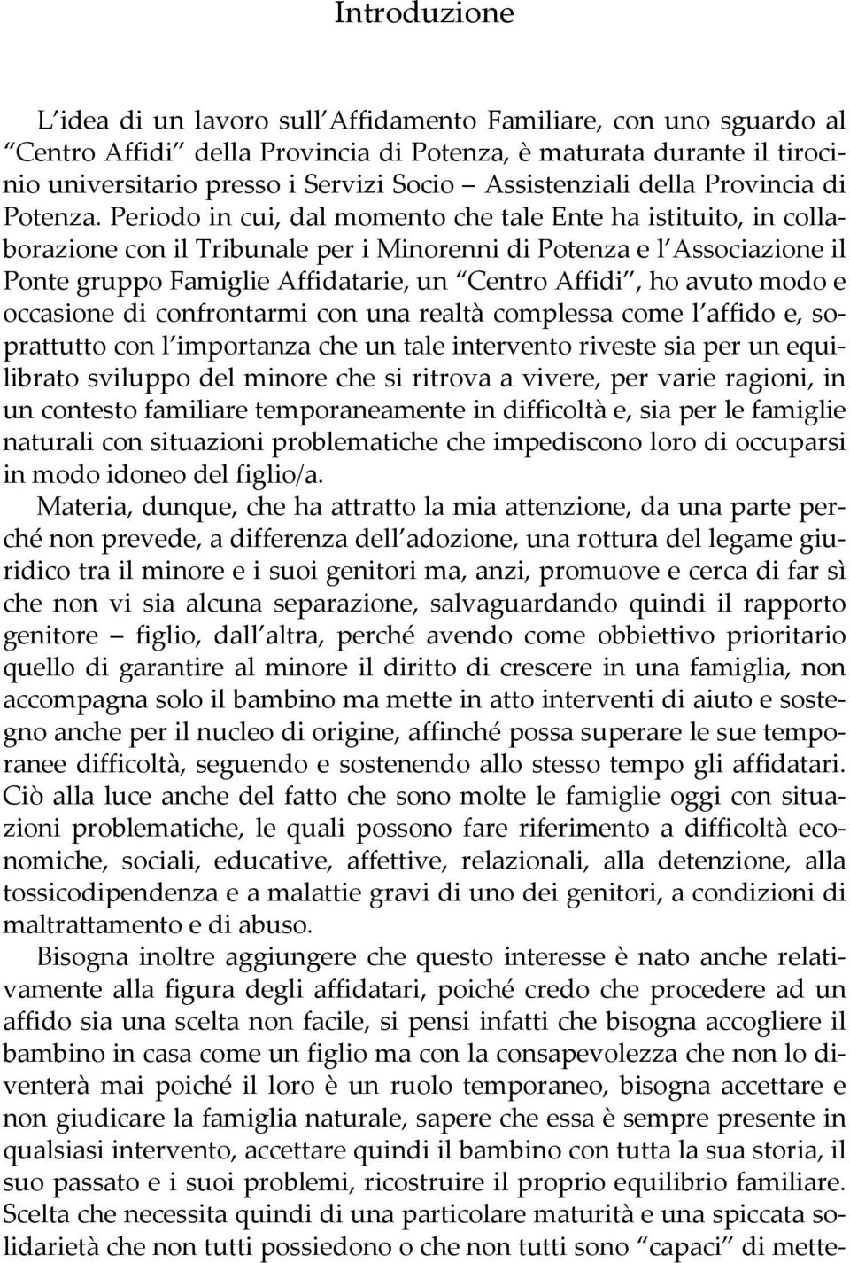 Periodo in cui, dal momento che tale Ente ha istituito, in collaborazione con il Tribunale per i Minorenni di Potenza e l Associazione il Ponte gruppo Famiglie Affidatarie, un Centro Affidi, ho avuto