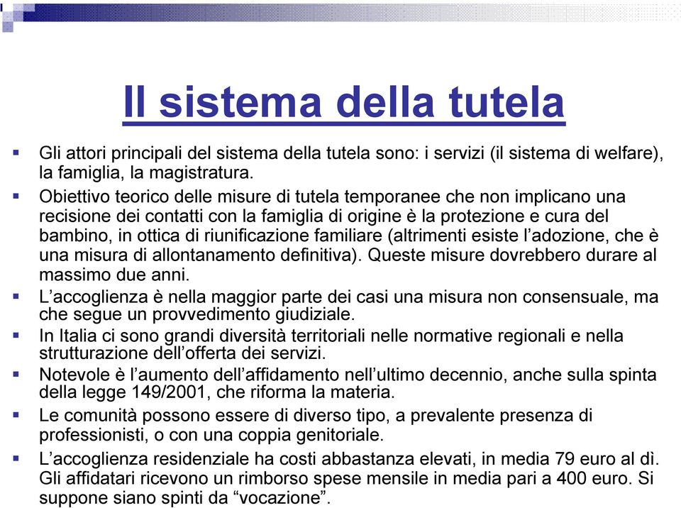 (altrimenti esiste l adozione, che è una misura di allontanamento definitiva). Queste misure dovrebbero durare al massimo due anni.