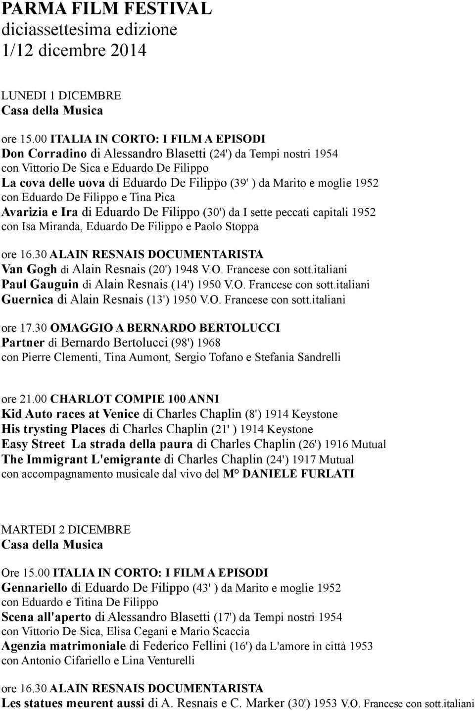 De Filippo e Paolo Stoppa Van Gogh di Alain Resnais (20') 1948 V.O. Francese con sott.italiani Paul Gauguin di Alain Resnais (14') 1950 V.O. Francese con sott.italiani Guernica di Alain Resnais (13') 1950 V.