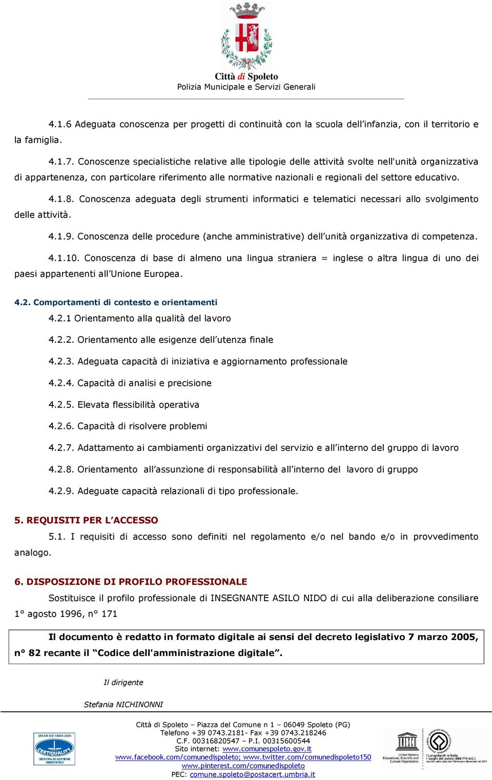 educativo. 4.1.8. Conoscenza adeguata degli strumenti informatici e telematici necessari allo svolgimento delle attività. 4.1.9.