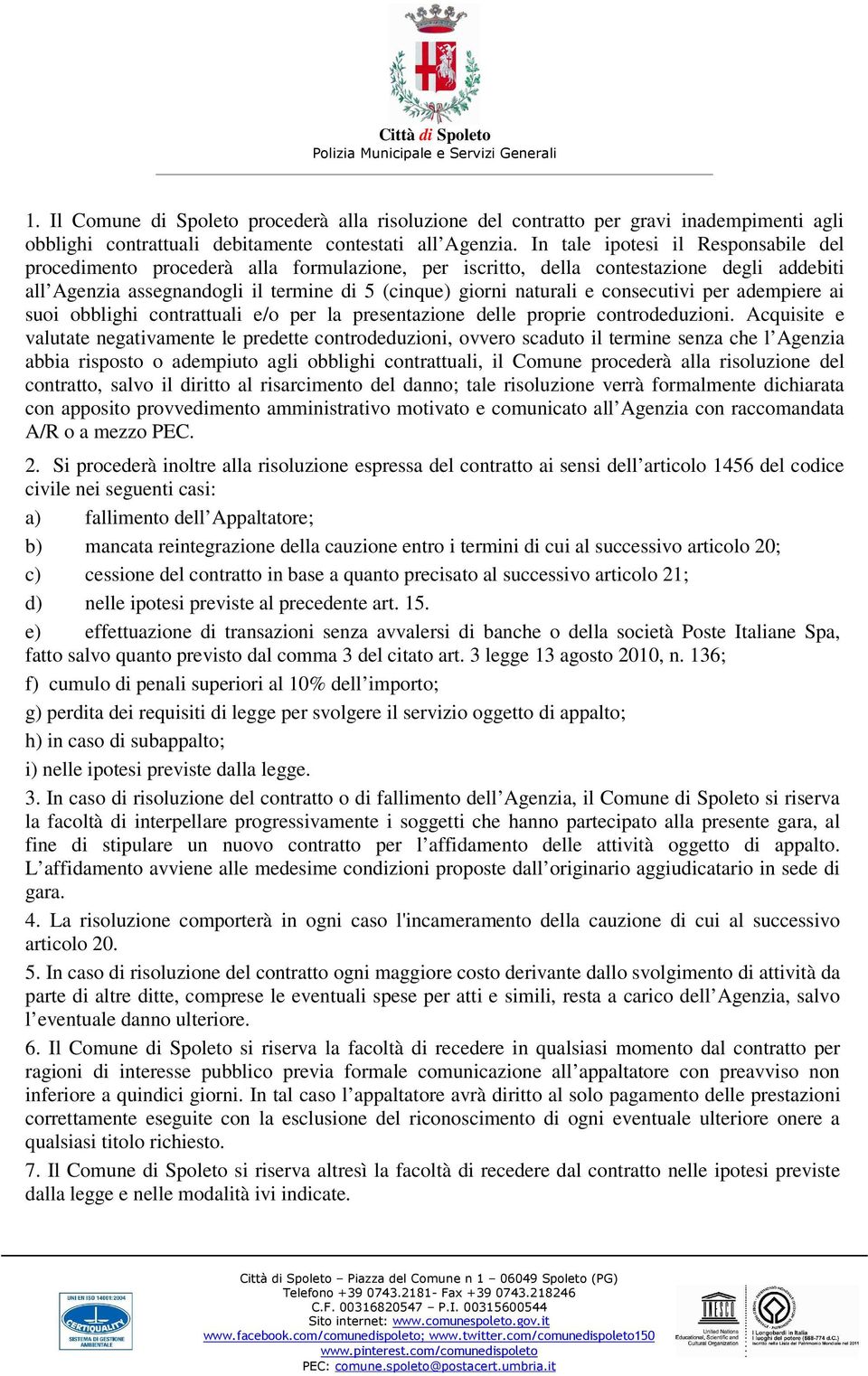 consecutivi per adempiere ai suoi obblighi contrattuali e/o per la presentazione delle proprie controdeduzioni.