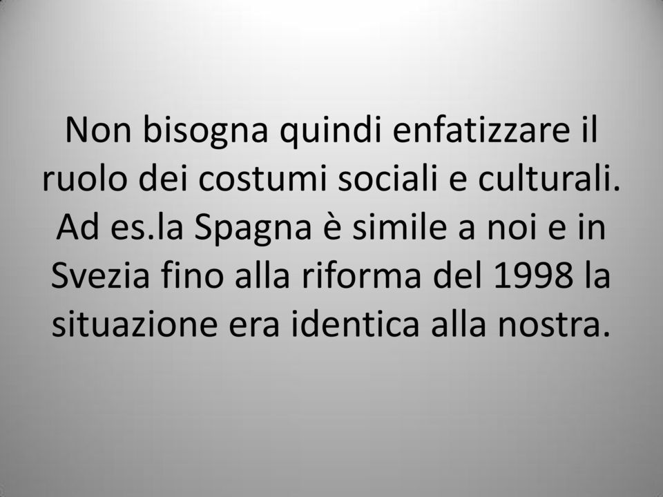 la Spagna è simile a noi e in Svezia fino