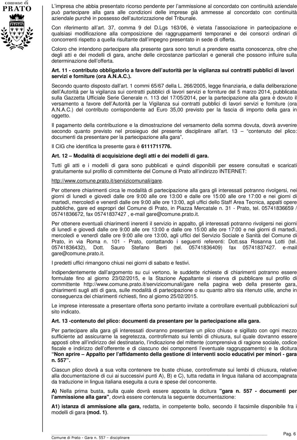 Lgs 163/06, è vietata l associazione in partecipazione e qualsiasi modificazione alla composizione dei raggruppamenti temporanei e dei consorzi ordinari di concorrenti rispetto a quella risultante