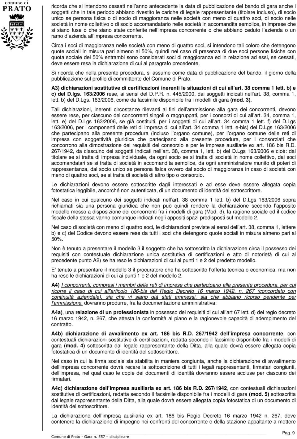 accomandita semplice, in imprese che si siano fuse o che siano state conferite nell impresa concorrente o che abbiano ceduto l azienda o un ramo d azienda all impresa concorrente.