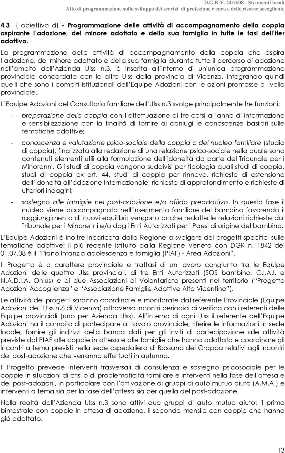 3, è inserita all interno di un'unica programmazione provinciale concordata con le altre Ulss della provincia di Vicenza, integrando quindi quelli che sono i compiti istituzionali dell Equipe