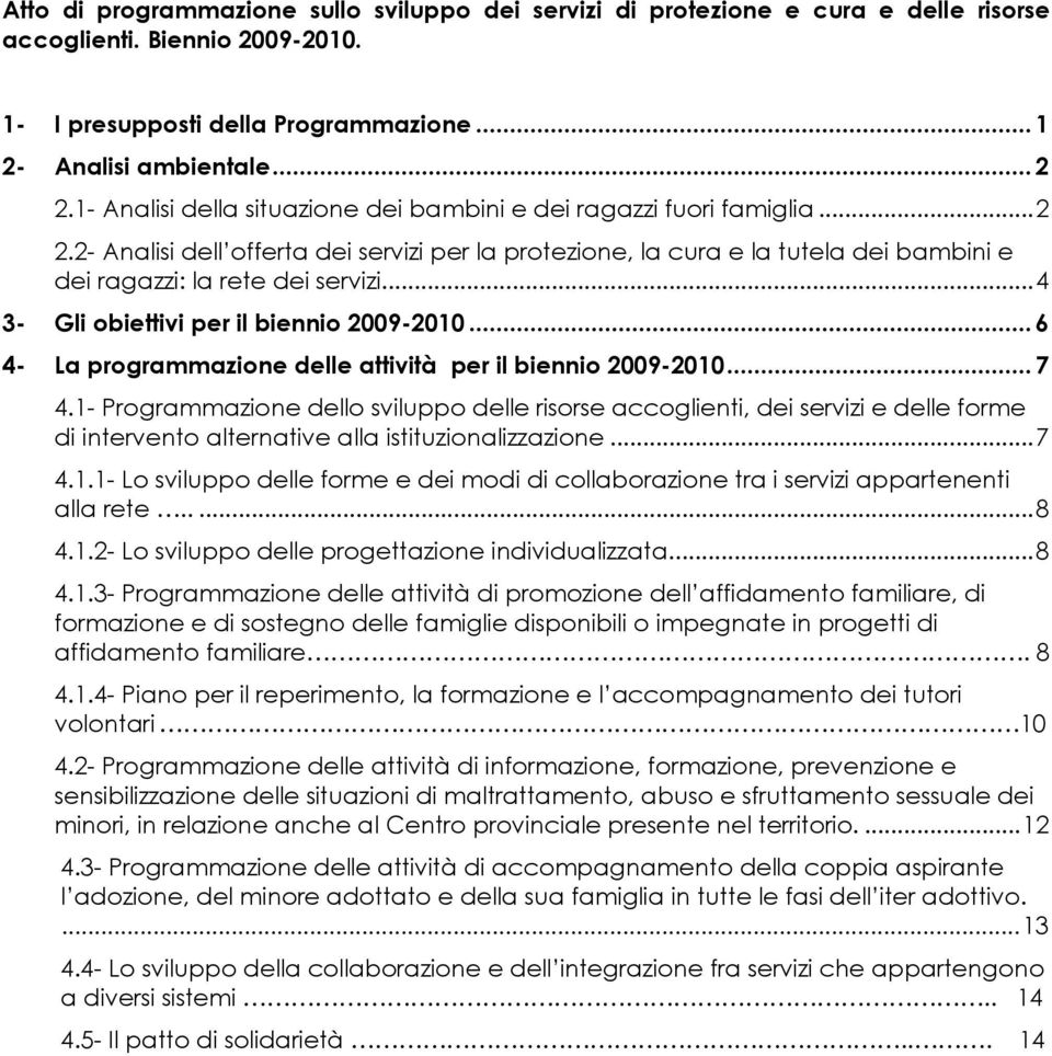 ..4 3- Gli obiettivi per il biennio 2009-2010...6 4- La programmazione delle attività per il biennio 2009-2010...7 4.