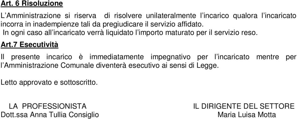 7 Esecutività Il presente incarico è immediatamente impegnativo per l incaricato mentre per l Amministrazione Comunale diventerà