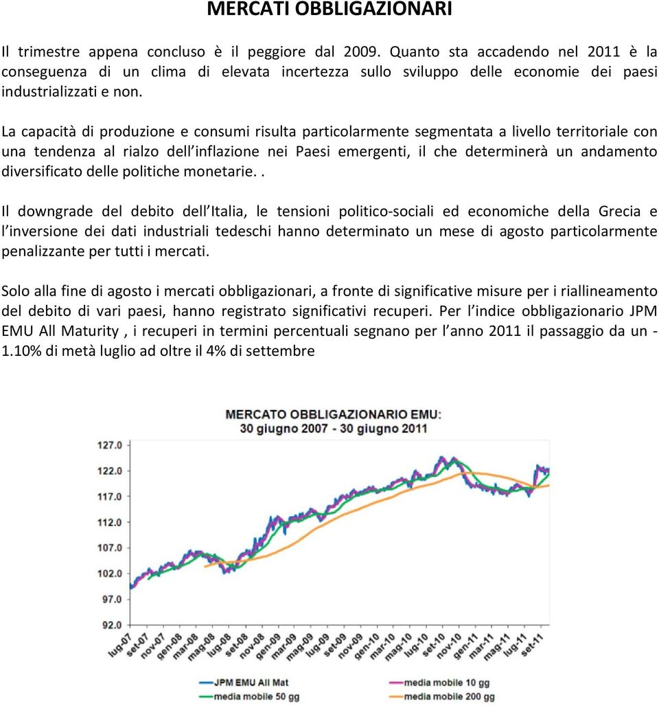 La capacità di produzione e consumi risulta particolarmente segmentata a livello territoriale con una tendenza al rialzo dell inflazione nei Paesi emergenti, il che determinerà un andamento