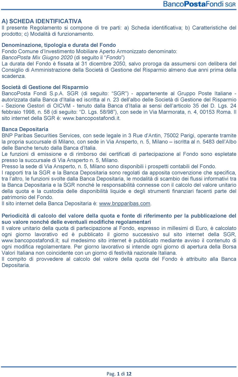 dicembre 2050, salvo proroga da assumersi con delibera del Consiglio di Amministrazione della Società di Gestione del Risparmio almeno due anni prima della scadenza.