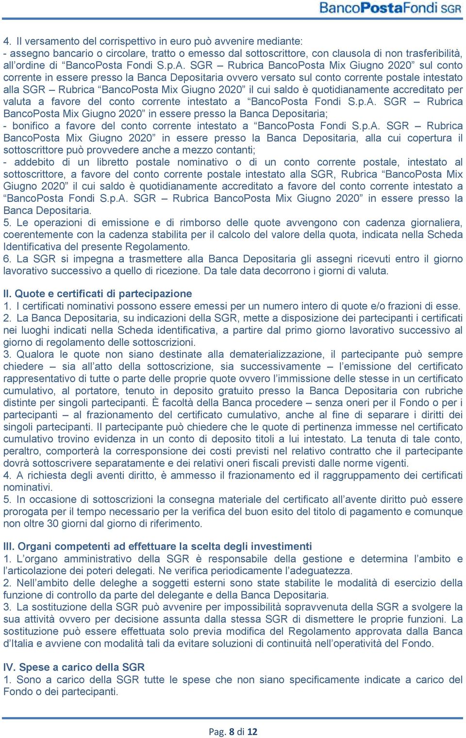 SGR Rubrica BancoPosta Mix Giugno 2020 sul conto corrente in essere presso la Banca Depositaria ovvero versato sul conto corrente postale intestato alla SGR Rubrica BancoPosta Mix Giugno 2020 il cui