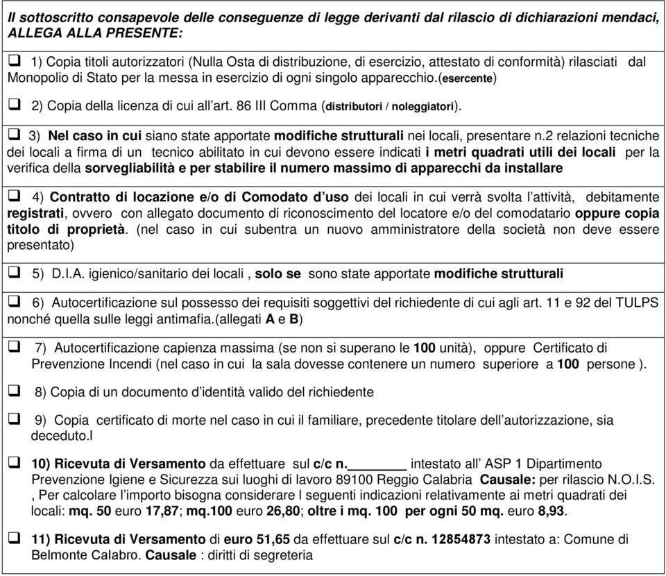 86 III Comma (distributori / noleggiatori). 3) Nel caso in cui siano state apportate modifiche strutturali nei locali, presentare n.