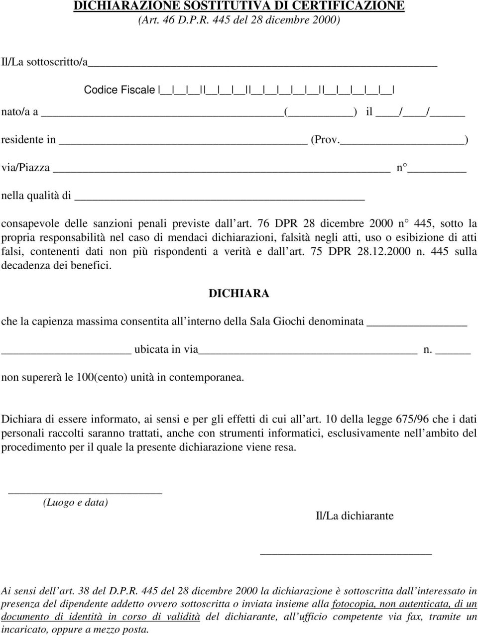 76 DPR 28 dicembre 2000 n 445, sotto la propria responsabilità nel caso di mendaci dichiarazioni, falsità negli atti, uso o esibizione di atti falsi, contenenti dati non più rispondenti a verità e