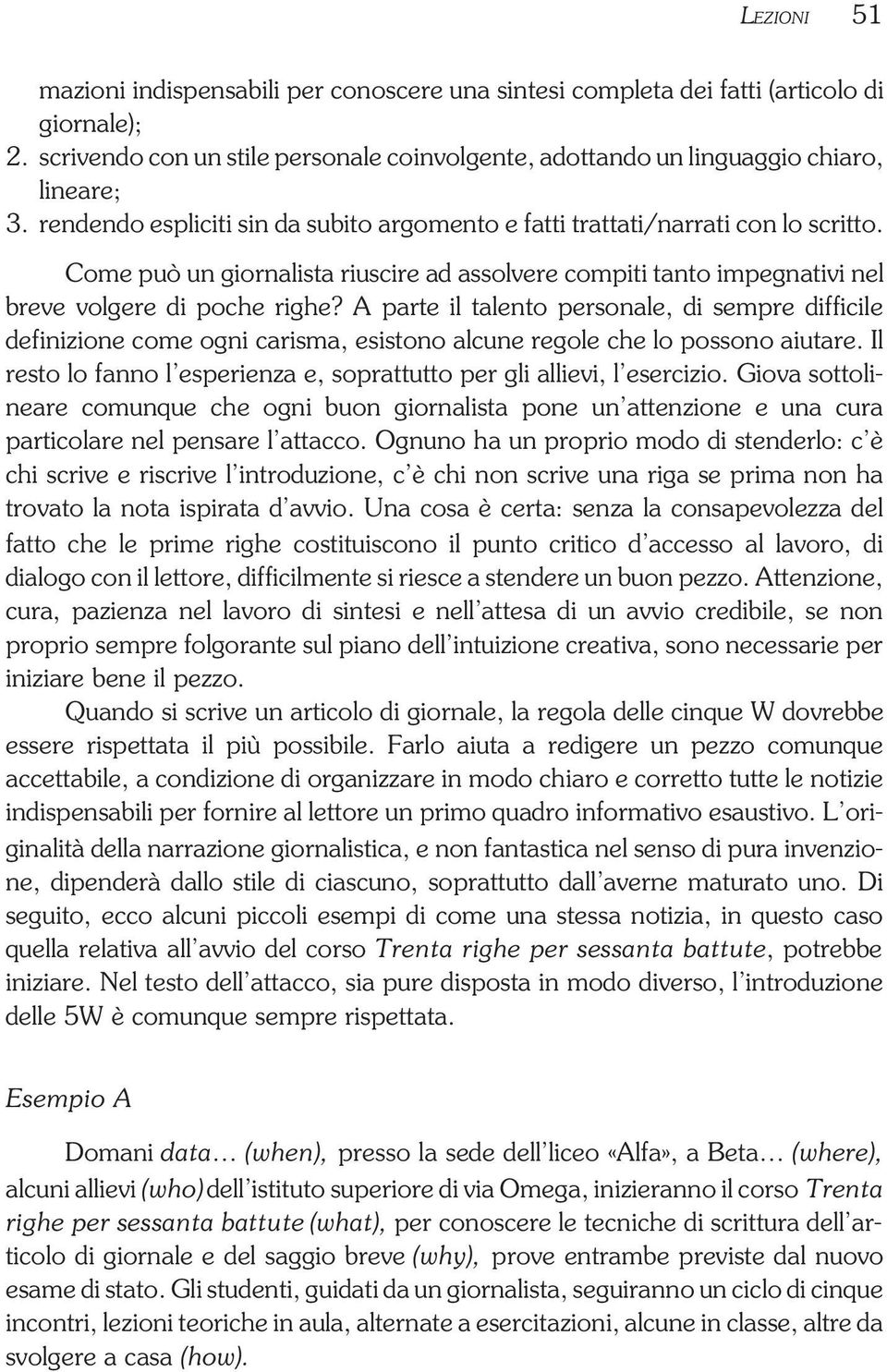 A parte il talento personale, di sempre difficile definizione come ogni carisma, esistono alcune regole che lo possono aiutare.