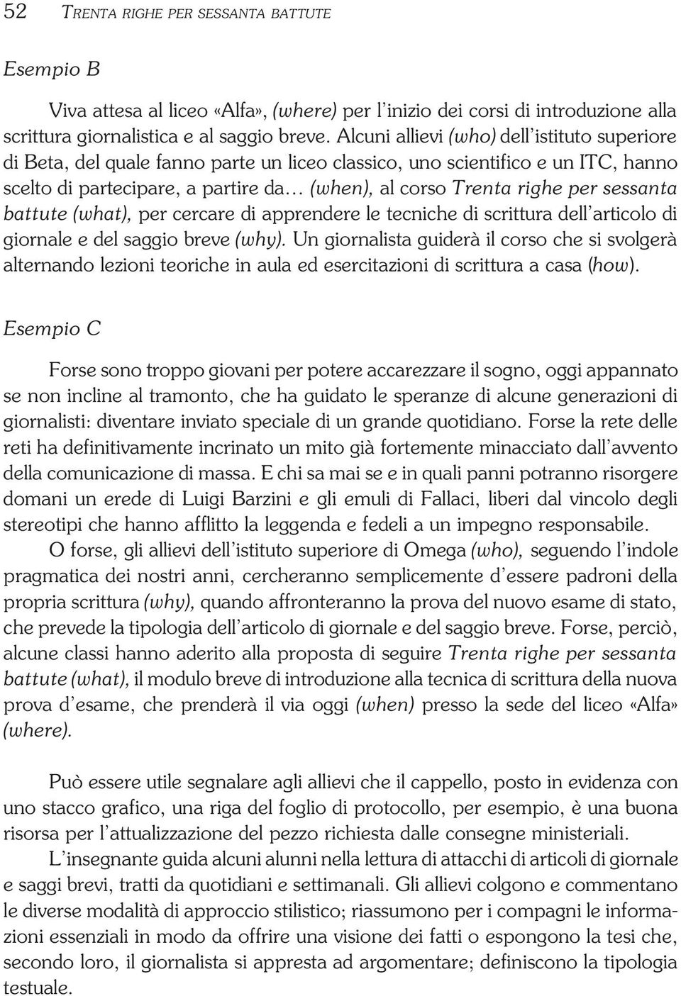 sessanta battute (what), per cercare di apprendere le tecniche di scrittura dell articolo di giornale e del saggio breve (why).