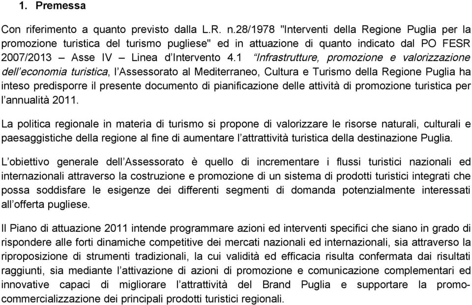 1 Infrastrutture, promozione e valorizzazione dell economia turistica, l Assessorato al Mediterraneo, Cultura e Turismo della Regione Puglia ha inteso predisporre il presente documento di