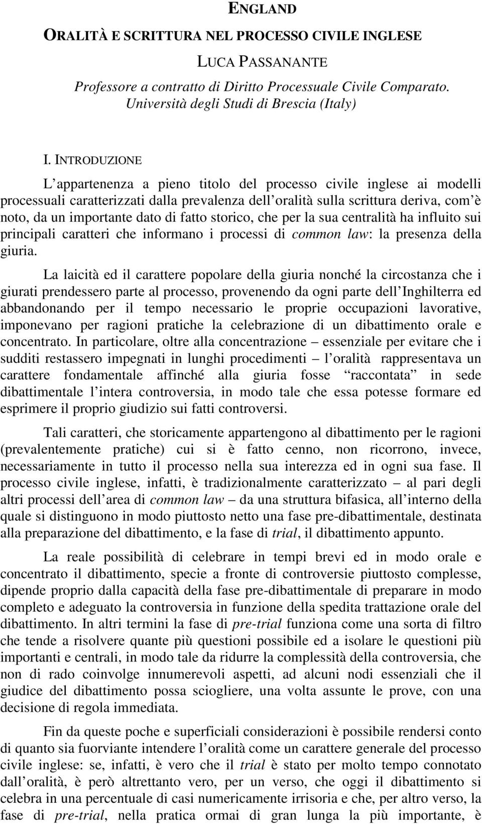 fatto storico, che per la sua centralità ha influito sui principali caratteri che informano i processi di common law: la presenza della giuria.