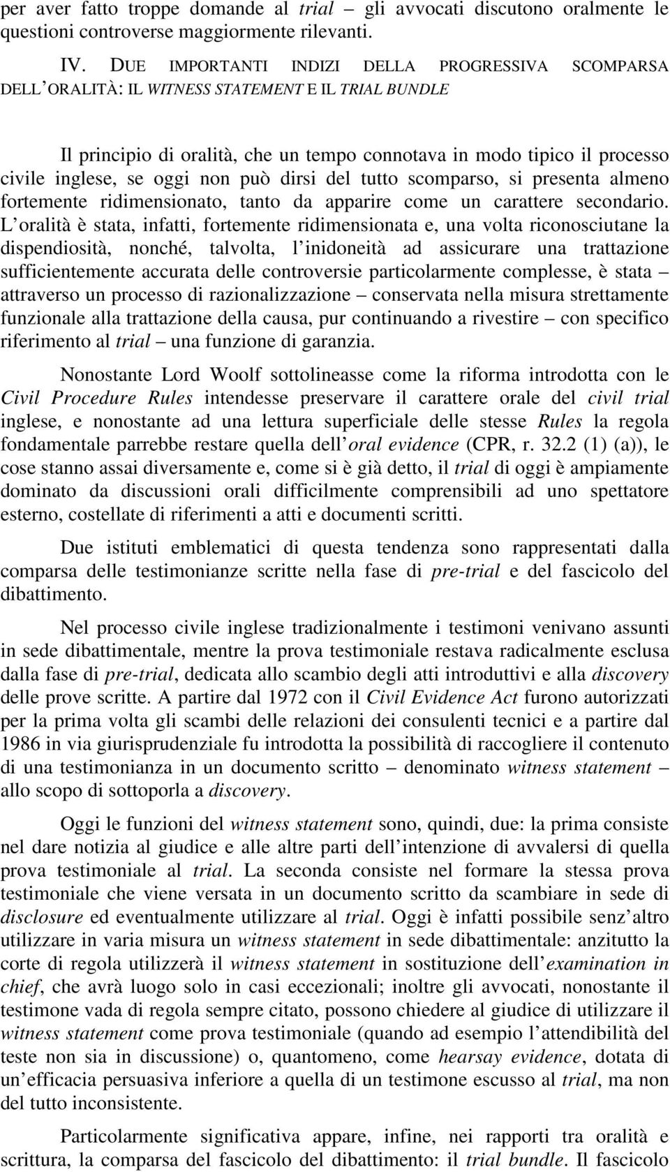 oggi non può dirsi del tutto scomparso, si presenta almeno fortemente ridimensionato, tanto da apparire come un carattere secondario.