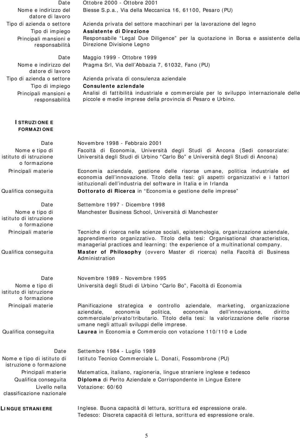 consulenza aziendale Consulente aziendale Analisi di fattibilità industriale e commerciale per lo sviluppo internazionale delle piccole e medie imprese della provincia di Pesaro e Urbino.