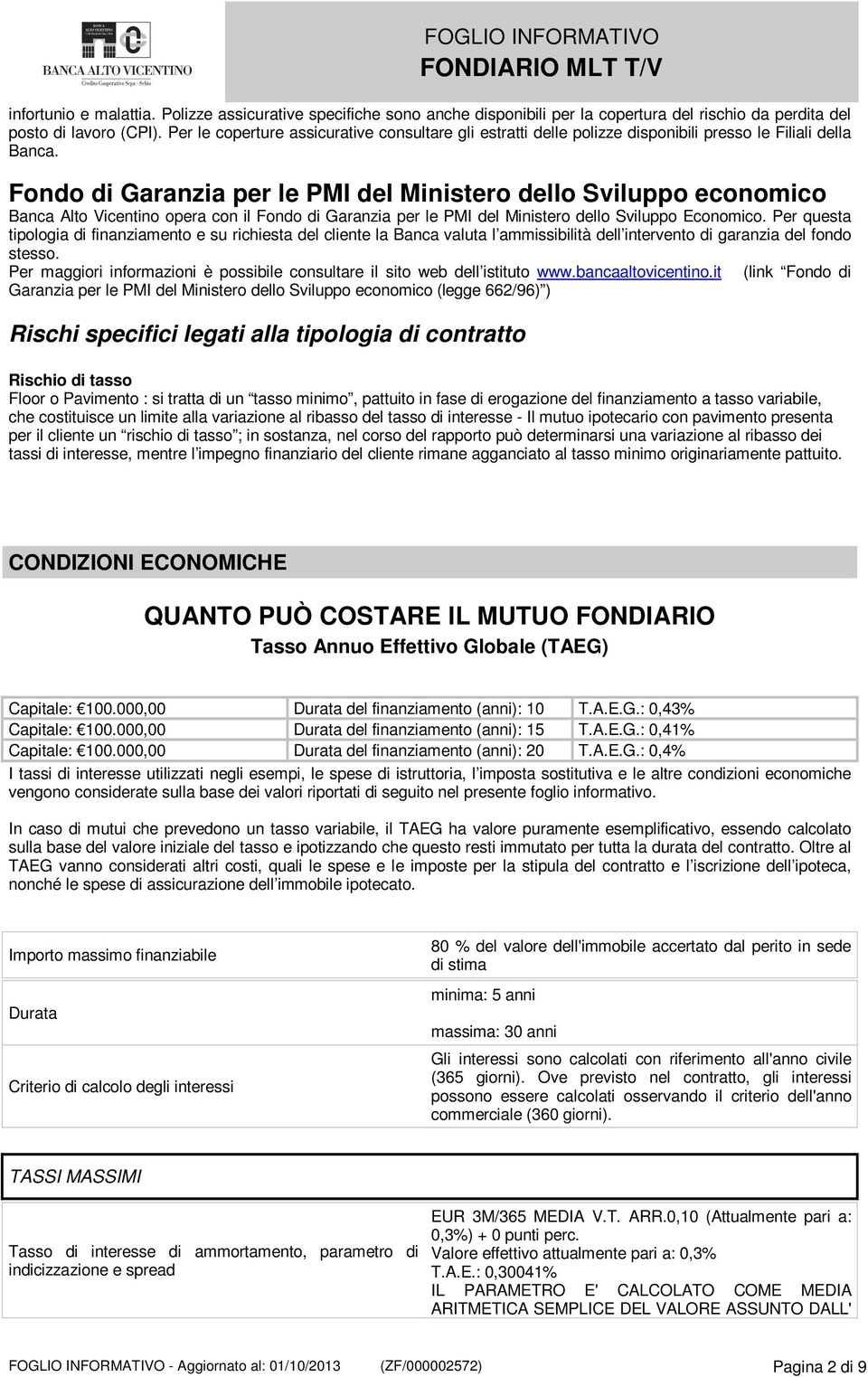 Fondo di Garanzia per le PMI del Ministero dello Sviluppo economico Banca Alto Vicentino opera con il Fondo di Garanzia per le PMI del Ministero dello Sviluppo Economico.