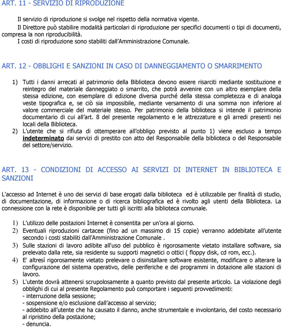 I costi di riproduzione sono stabiliti dall Amministrazione Comunale. ART.