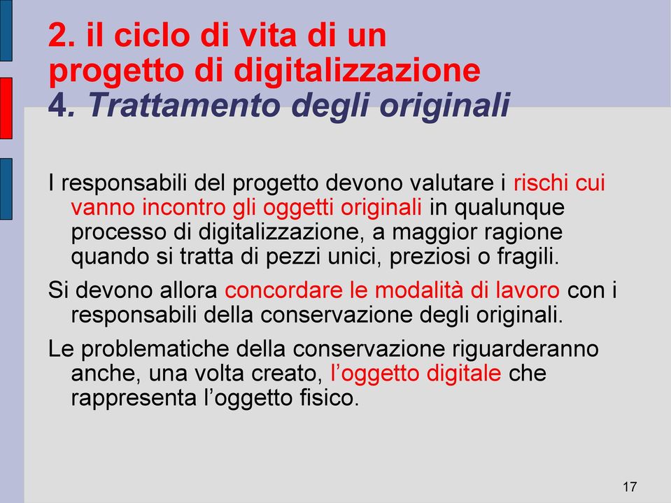 fragili. Si devono allora concordare le modalità di lavoro con i responsabili della conservazione degli originali.