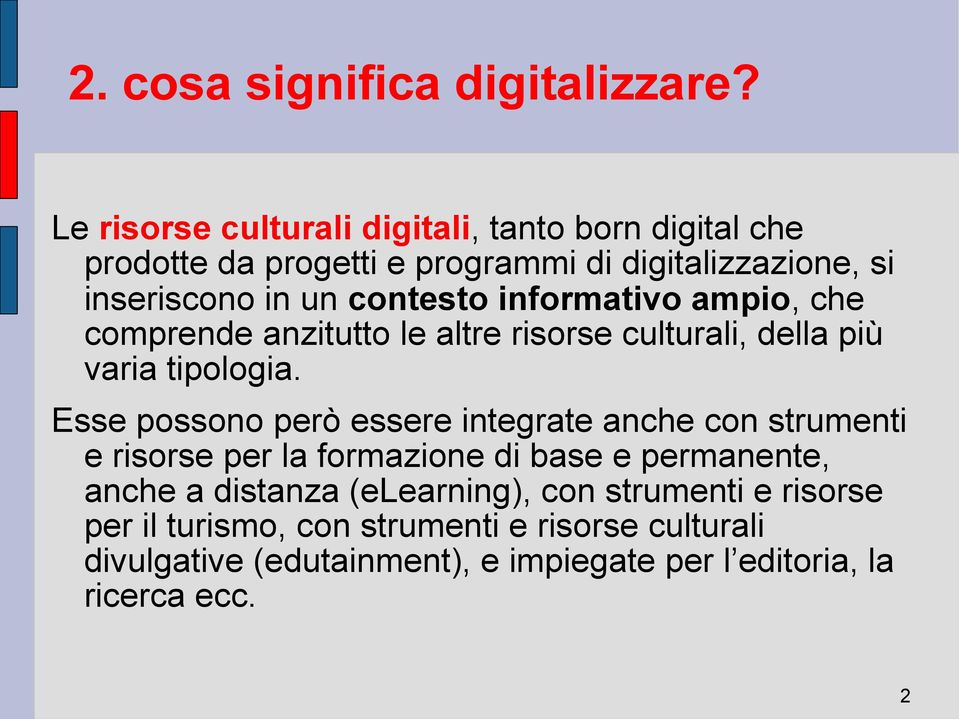 informativo ampio, che comprende anzitutto le altre risorse culturali, della più varia tipologia.