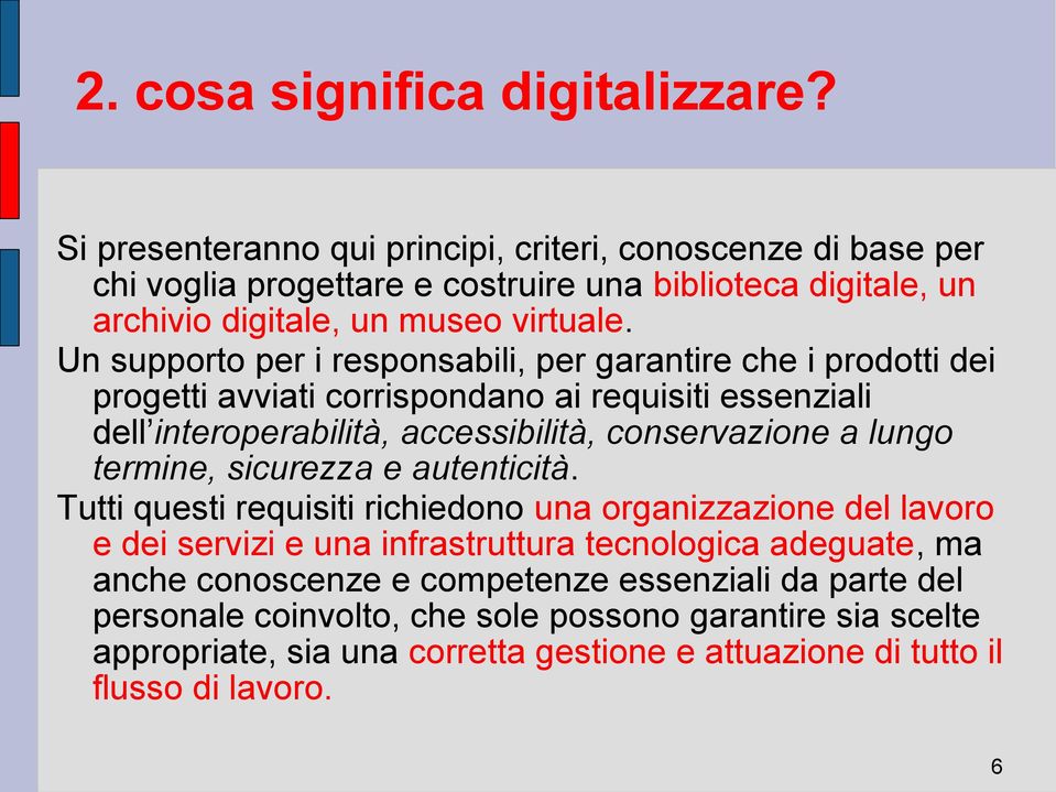 Un supporto per i responsabili, per garantire che i prodotti dei progetti avviati corrispondano ai requisiti essenziali dell interoperabilità, accessibilità, conservazione a lungo