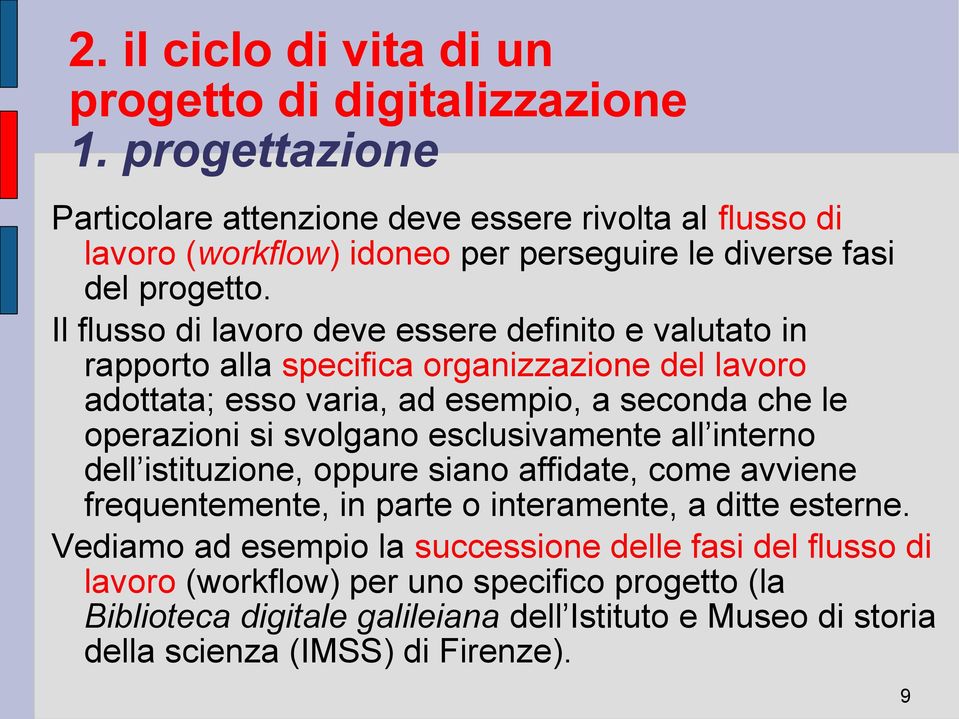 si svolgano esclusivamente all interno dell istituzione, oppure siano affidate, come avviene frequentemente, in parte o interamente, a ditte esterne.