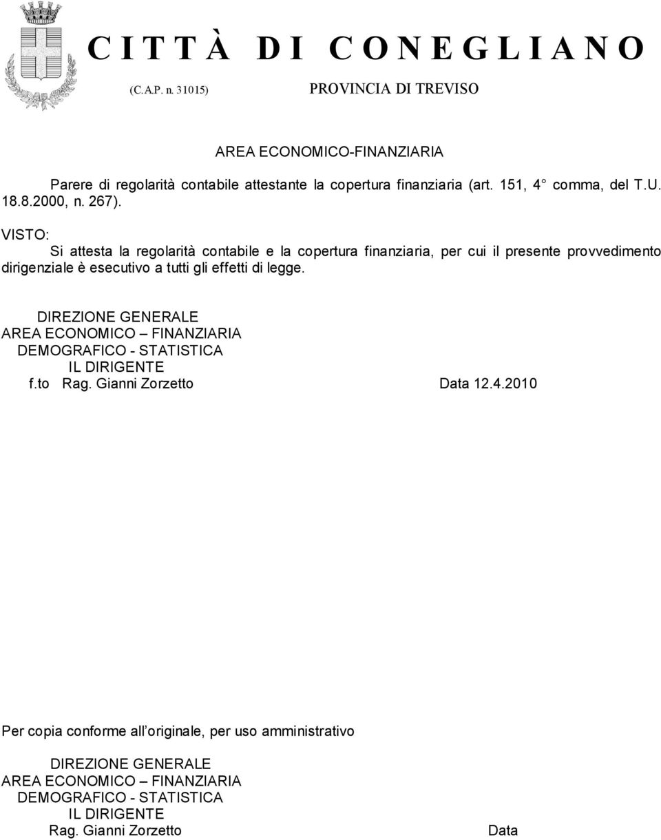 di legge. DIREZIONE GENERALE AREA ECONOMICO FINANZIARIA DEMOGRAFICO - STATISTICA IL DIRIGENTE f.to Rag. Gianni Zorzetto Data 12.4.