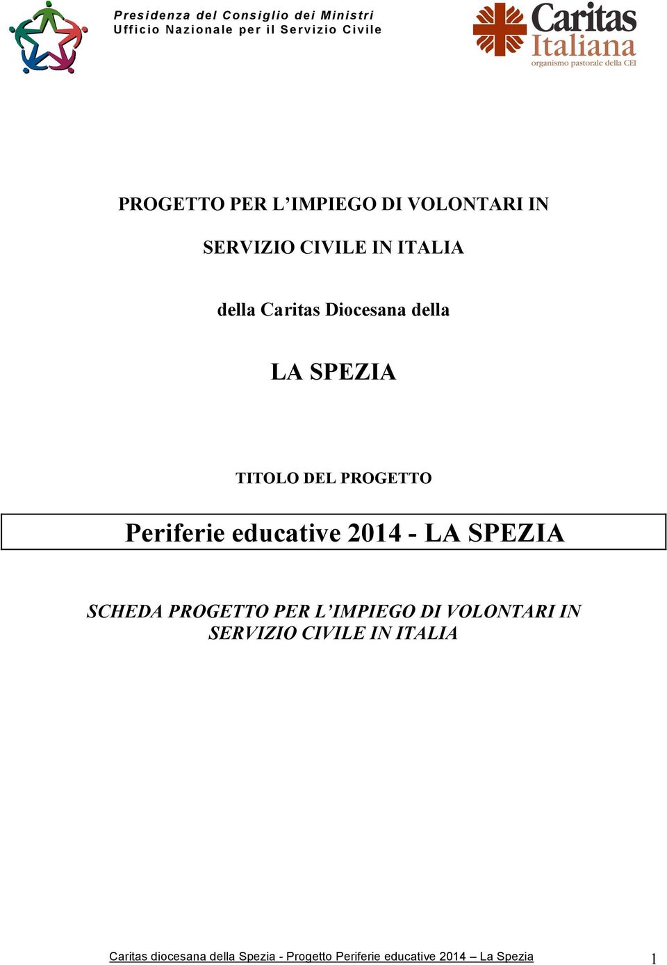 DEL PROGETTO Periferie educative 2014 - LA SPEZIA SCHEDA PROGETTO PER L IMPIEGO DI VOLONTARI IN