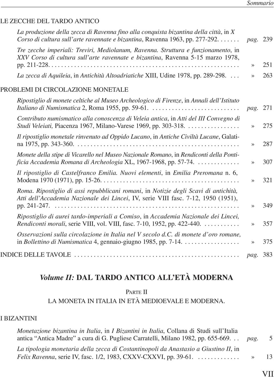 ..........................................................» 251 La zecca di Aquileia, in Antichità Altoadriatiche XIII, Udine 1978, pp. 289-298.