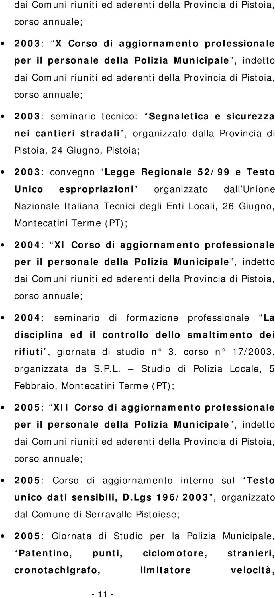 Legge Regionale 52/99 e Testo Unico espropriazioni organizzato dall Unione Nazionale Italiana Tecnici degli Enti Locali, 26 Giugno, Montecatini Terme (PT); 2004: XI Corso di aggiornamento