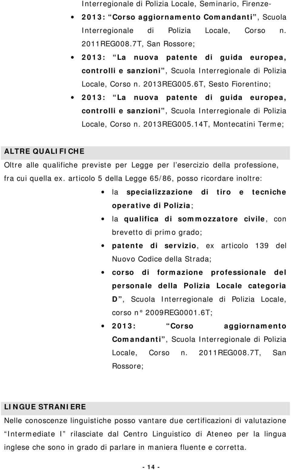 6T, Sesto Fiorentino; 2013: La nuova patente di guida europea, controlli e sanzioni, Scuola Interregionale di Polizia Locale, Corso n. 2013REG005.