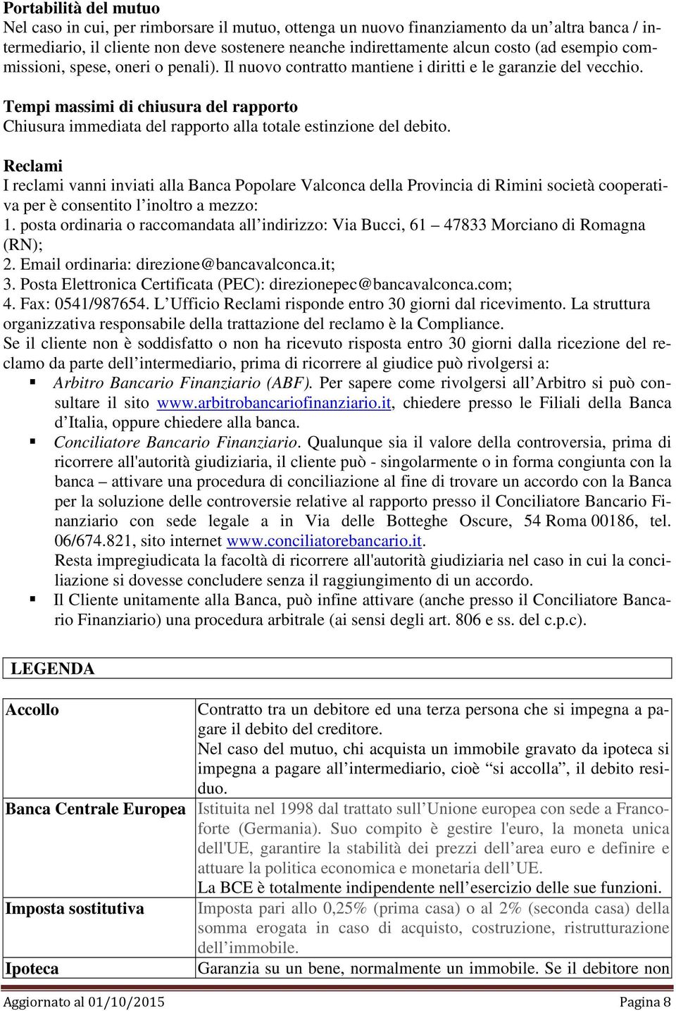 Tempi massimi di chiusura del rapporto Chiusura immediata del rapporto alla totale estinzione del debito.