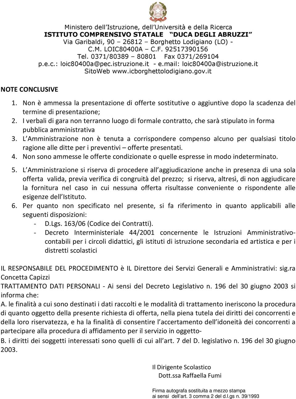 L Amministrazione non è tenuta a corrispondere compenso alcuno per qualsiasi titolo ragione alle ditte per i preventivi offerte presentati. 4.