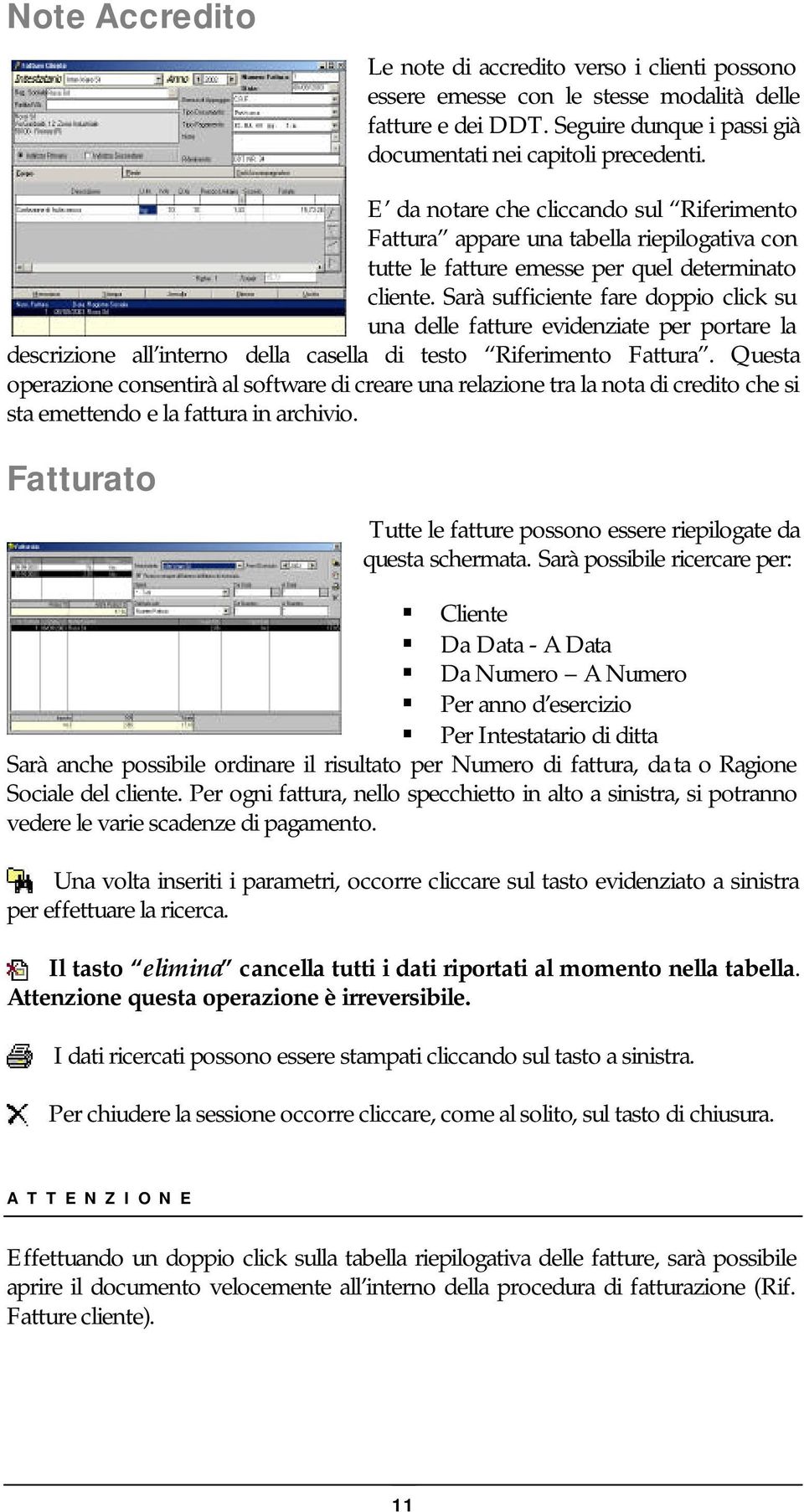 Sarà sufficiente fare doppio click su una delle fatture evidenziate per portare la descrizione all interno della casella di testo Riferimento Fattura.