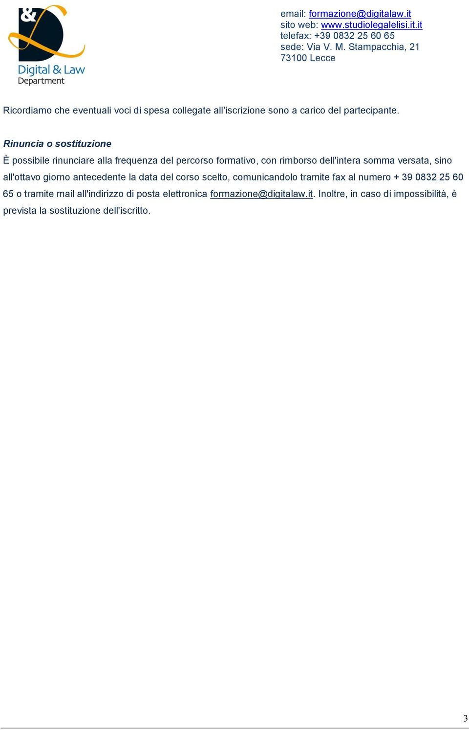 versata, sino all'ottavo giorno antecedente la data del corso scelto, comunicandolo tramite fax al numero + 39 0832 25 60